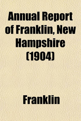 Book cover for Annual Report of Franklin, New Hampshire (1904)