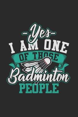 Book cover for Yes I Am One Of Those Badminton People