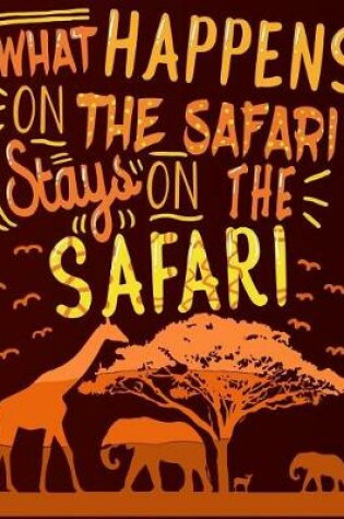 Cover of What Happens on Safari Stays on the Safari