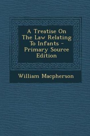 Cover of A Treatise on the Law Relating to Infants
