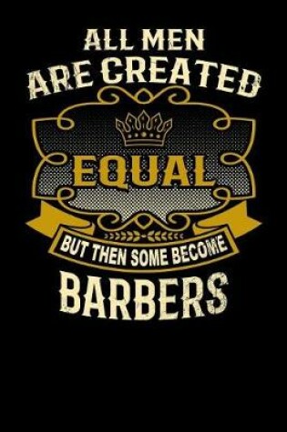 Cover of All Men Are Created Equal But Then Some Become Barbers