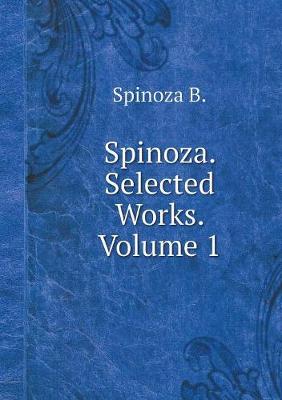 Book cover for Spinoza. Selected Works. Volume 1