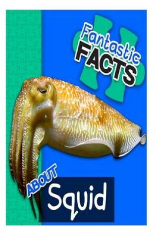 Cover of Fantastic Facts about Squids