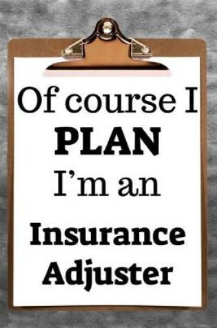 Cover of Of Course I Plan I'm an Insurance Adjuster