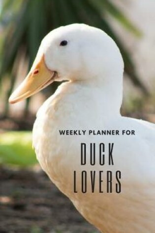 Cover of Weekly Planner for Duck Lovers