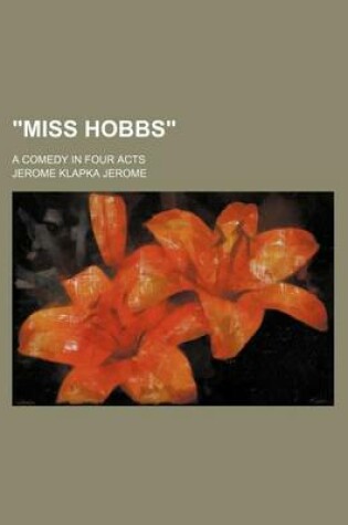 Cover of Miss Hobbs; A Comedy in Four Acts