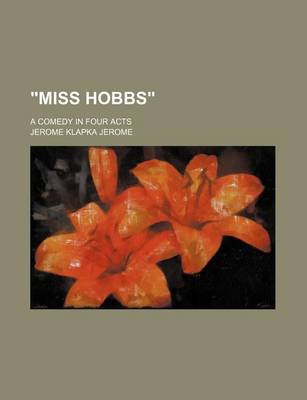 Book cover for Miss Hobbs; A Comedy in Four Acts