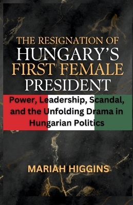 Book cover for The Resignation of Hungary's First Female President
