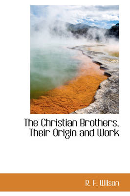 Book cover for The Christian Brothers, Their Origin and Work