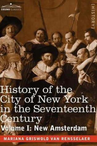 Cover of History of the City of New York in the Seventeenth Century, Volume I