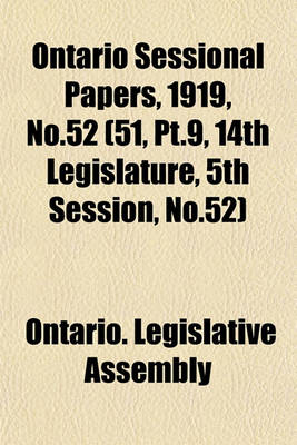 Book cover for Ontario Sessional Papers, 1919, No.52 (51, PT.9, 14th Legislature, 5th Session, No.52)