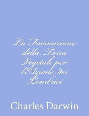 Book cover for La Formazione della Terra Vegetale per l'Azione dei Lombrici