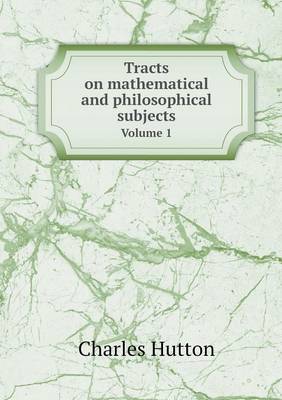Book cover for Tracts on mathematical and philosophical subjects Volume 1