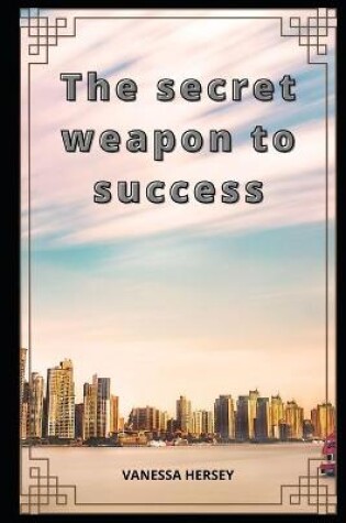 Cover of The secret weapon to success