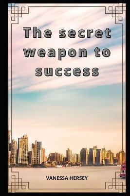 Book cover for The secret weapon to success