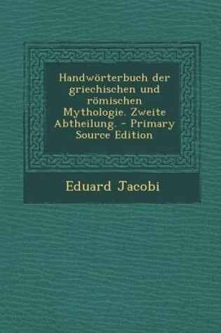 Cover of Handworterbuch Der Griechischen Und Romischen Mythologie. Zweite Abtheilung.