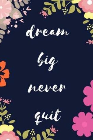 Cover of Dream Big Never Quit