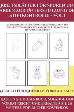 Cover of Malbuch f�r Kinder im Vorschulalter (Arbeitsbl�tter f�r Spuren und Farben zur Unterst�tzung der Stiftkontrolle - Vol 1)