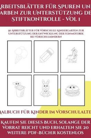 Cover of Malbuch für Kinder im Vorschulalter (Arbeitsblätter für Spuren und Farben zur Unterstützung der Stiftkontrolle - Vol 1)