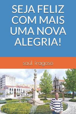 Book cover for Seja Feliz Com Mais Uma Nova Alegria!