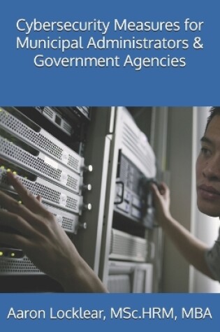 Cover of Cybersecurity Measures for Municipal Administrators & Government Agencies