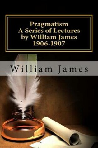 Cover of Pragmatism - A Series of Lectures by William James, 1906-1907