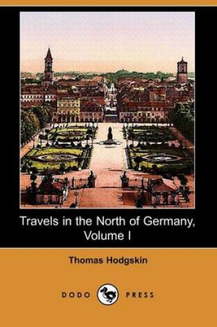 Cover of Travels in the North of Germany, Volume I (Dodo Press)