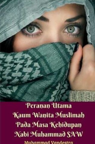 Cover of Peranan Utama Kaum Wanita Muslimah Pada Masa Kehidupan Nabi Muhammad SAW