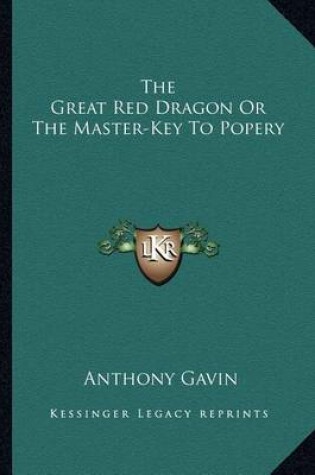 Cover of The Great Red Dragon or the Master-Key to Popery