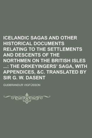 Cover of Icelandic Sagas and Other Historical Documents Relating to the Settlements and Descents of the Northmen on the British Isles