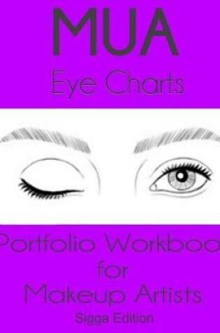 Cover of MUA Eye Charts Portfolio Workbook for Makeup Artists Sigga Edition