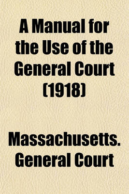 Book cover for A Manual for the Use of the General Court (1918)