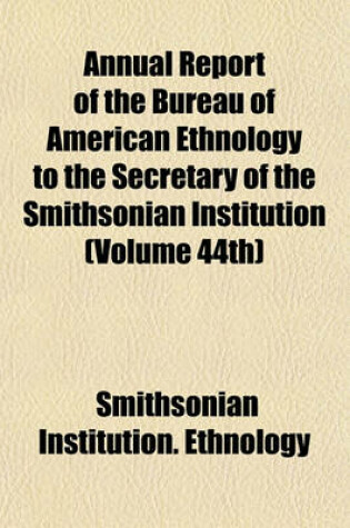 Cover of Annual Report of the Bureau of American Ethnology to the Secretary of the Smithsonian Institution (Volume 44th)