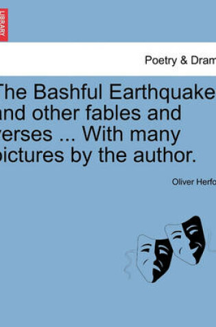 Cover of The Bashful Earthquake, and Other Fables and Verses ... with Many Pictures by the Author.