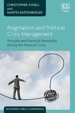 Cover of Pragmatism and Political Crisis Management - Principle and Practical Rationality During the Financial Crisis
