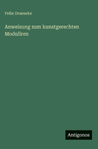 Cover of Anweisung zum kunstgerechten Moduliren