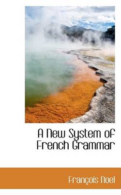 Book cover for A New System of French Grammar