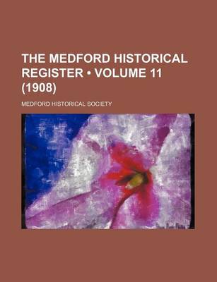 Book cover for The Medford Historical Register (Volume 11 (1908))