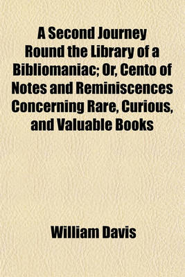 Book cover for A Second Journey Round the Library of a Bibliomaniac; Or, Cento of Notes and Reminiscences Concerning Rare, Curious, and Valuable Books