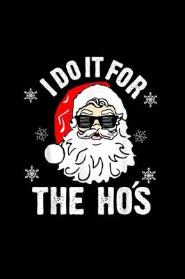 Book cover for I Do It For The Hos Sweater - Santa Do It For The Ho's Notebook