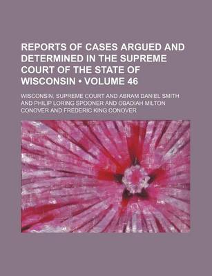 Book cover for Reports of Cases Argued and Determined in the Supreme Court of the State of Wisconsin (Volume 46)