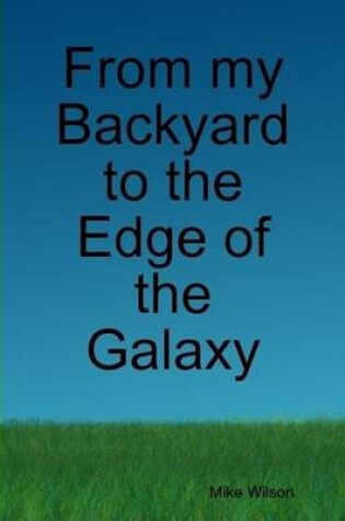 Cover of From My Backyard to the Edge of the Galaxy