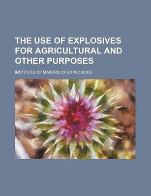 Book cover for The Use of Explosives for Agricultural and Other Purposes