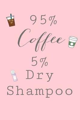 Book cover for 95% Coffee 5% Dry Shampoo