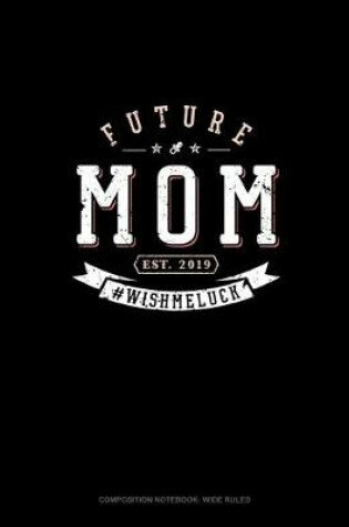 Cover of Future Mom Est. 2019 #Wishmeluck