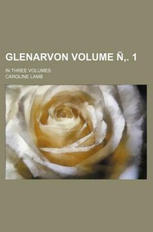 Cover of Glenarvon Volume N . 1; In Three Volumes