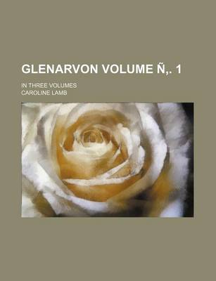 Book cover for Glenarvon Volume N . 1; In Three Volumes