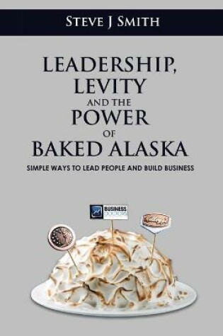 Cover of Leadership, Levity and the Power of Baked Alaska