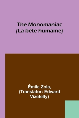 Book cover for The Monomaniac (La bête humaine)