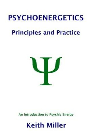 Cover of Psychoenergetics: Principles and Practice: An Introduction to Psychic Energy